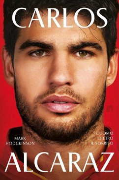 Carlos Alcaraz. L'uomo dietro il sorriso - Hodgkinson, Mark