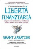 Come raggiungere la libertà finanziaria. Un percorso collaudato per ottenere tutto il denaro di cui avrai bisogno Come raggiungere la libertà finanziaria. Un percorso collaudato per ottenere tutto il denaro di cui avrai bisogno