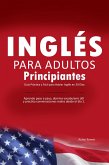 Inglés para Adultos Principiantes: Guía Práctica y Fácil para Hablar Inglés en 30 Días - Aprende paso a paso, domina vocabulario útil y practica conversaciones reales desde el día 1. (eBook, ePUB)