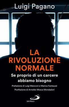 La rivoluzione normale. Se proprio di un carcere abbiamo bisogno - Pagano, Luigi La rivoluzione normale. Se proprio di un carcere abbiamo bisogno - Pagano, Luigi