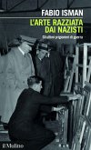 L' arte razziata dai nazisti. Gli ultimi prigionieri di guerra L' arte razziata dai nazisti. Gli ultimi prigionieri di guerra