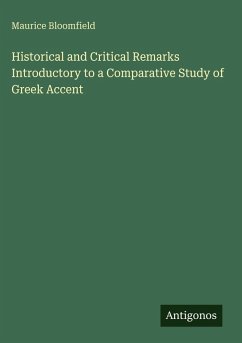 Historical and Critical Remarks Introductory to a Comparative Study of Greek Accent - Bloomfield, Maurice