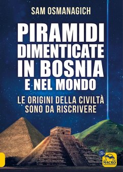 Piramidi dimenticate in Bosnia e nel mondo - Osmanagich, Sam
