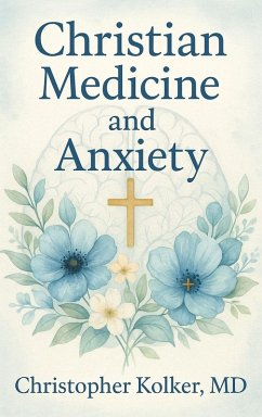 Christian Medicine and Anxiety - Md, Christopher Kolker
