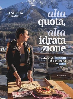 Alta quota, alta idratazione. Storie di impasti che sfiorano le vette - Durante, Elisabetta Alta quota, alta idratazione. Storie di impasti che sfiorano le vette - Durante, Elisabetta