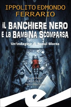 Il banchiere nero e la bambina scomparsa. Un'indagine di Raoul Sforza - Ferrario, Ippolito Edmondo