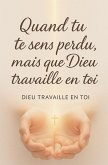 Quand tu te sens perdu, mais que Dieu travaille en toi