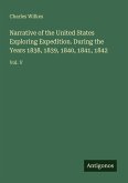 Narrative of the United States Exploring Expedition. During the Years 1838, 1839, 1840, 1841, 1842