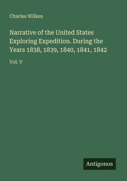 Narrative of the United States Exploring Expedition. During the Years 1838, 1839, 1840, 1841, 1842