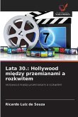 Lata 30.: Hollywood mi¿dzy przemianami a rozkwitem