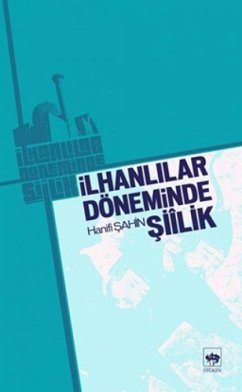 Ilhanlilar Döneminde Siilik - Sahin, Hanifi