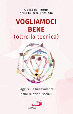 Vogliamoci bene (oltre la tecnica). Saggi sulla benevolenza nelle relazioni sociali
