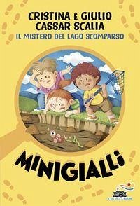 Il mistero del lago scomparso. Minigialli - Cassar Scalia, Giulio; Cassar Scalia, Cristina Il mistero del lago scomparso. Minigialli - Cassar Scalia, Giulio; Cassar Scalia, Cristina