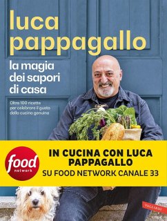 La magia dei sapori di casa. Oltre 100 ricette per celebrare il gusto della cucina genuina - Pappagallo, Luca La magia dei sapori di casa. Oltre 100 ricette per celebrare il gusto della cucina genuina - Pappagallo, Luca