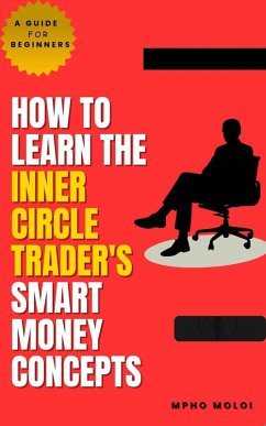 How To Learn The Inner Circle Trader's Smart Money Concepts (eBook, ePUB) - Moloi, Mpho