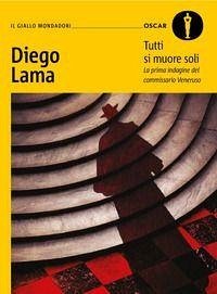 Tutti si muore soli. La prima indagine del commissario Veneruso - Lama, Diego