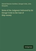 Notes of the Judgment Delivered by Sir George Croke in the Case of Ship-money