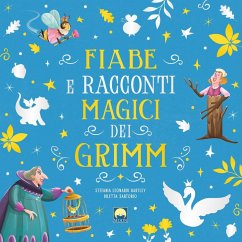 Fiabe e racconti magici dei Grimm - Leonardi Hartley, Stefania Fiabe e racconti magici dei Grimm - Leonardi Hartley, Stefania