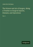 The Science and Art of Surgery. Being a Treatise on Surgical Injuries, Diseases, and Operations