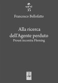 Alla ricerca dell'agente perduto. Proust incontra Fleming Alla ricerca dell'agente perduto. Proust incontra Fleming