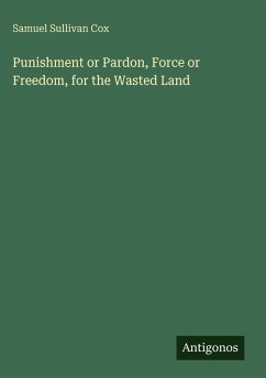 Punishment or Pardon, Force or Freedom, for the Wasted Land - Cox, Samuel Sullivan