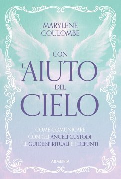 Cover Con l'aiuto del cielo. Come comunicare con gli angeli custodi, le guide spirituali e i defunti