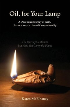 Oil, for Your Lamp, A Devotional Journey of Faith, Restoration, and Sacred Companionship - McElhaney, Karen Oil, for Your Lamp, A Devotional Journey of Faith, Restoration, and Sacred Companionship - McElhaney, Karen
