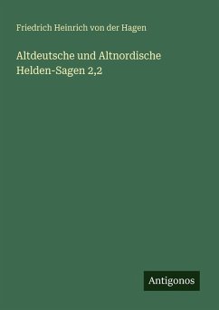 Altdeutsche und Altnordische Helden-Sagen 2,2 - Hagen, Friedrich Heinrich Von Der