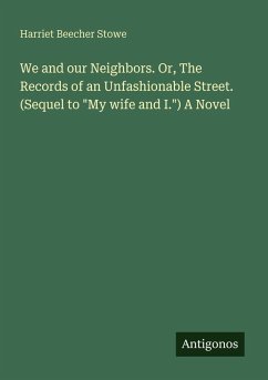 We and our Neighbors. Or, The Records of an Unfashionable Street. (Sequel to 