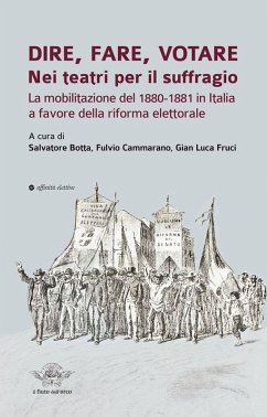 Dire, fare, votare. Nei teatri per il suffragio. La mobilitazione del 1880-1881 in Italia a favore della riforma elettorale