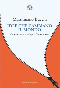 Idee che cambiano il mondo. Come nasce e si sviluppa l'innovazione - Bucchi, Massimiano