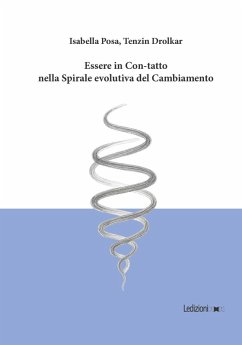 Essere in con-tatto nella spirale evolutiva del cambiamento - Posa, Isabella; Drolkar, Tenzin Essere in con-tatto nella spirale evolutiva del cambiamento - Posa, Isabella; Drolkar, Tenzin