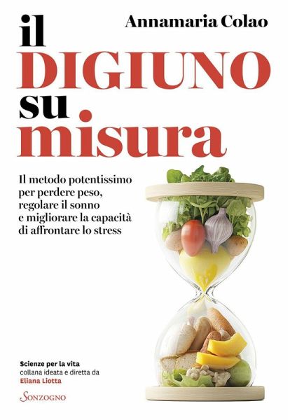 Il digiuno su misura. Il metodo potentissimo per perdere peso, regolare il sonno e migliorare la capacità di affrontare lo stress Il digiuno su misura. Il metodo potentissimo per perdere peso, regolare il sonno e migliorare la capacità di affrontare lo stress