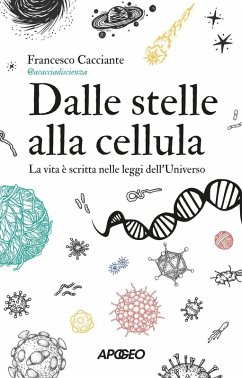Dalle stelle alla cellula. La vita è scritta nelle leggi dell'universo - Cacciante, Francesco @acacciadiscienza Dalle stelle alla cellula. La vita è scritta nelle leggi dell'universo - Cacciante, Francesco @acacciadiscienza