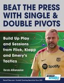 Beat the Press With Single & Double Pivots - Build Up Play and Sessions from Flick, Klopp and Emery's Tactics