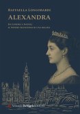 Alexandra. Il potere silenzioso di una regina in un viaggio da Londra a Napoli Alexandra. Il potere silenzioso di una regina in un viaggio da Londra a Napoli