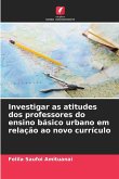 Investigar as atitudes dos professores do ensino básico urbano em relação ao novo currículo