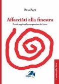 Affacciàti alla finestra. Piccolo saggio sulla consapevolezza del vivere