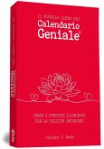 Il piccolo libro del Calendario Geniale. Frasi e pensieri illuminati per la felicità interiore Il piccolo libro del Calendario Geniale. Frasi e pensieri illuminati per la felicità interiore
