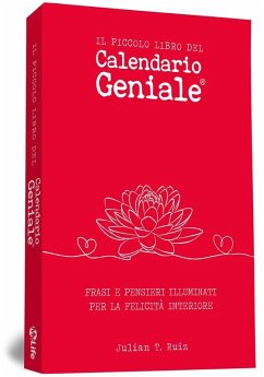 Il piccolo libro del Calendario Geniale. Frasi e pensieri illuminati per la felicità interiore - Ruiz, Julian T.