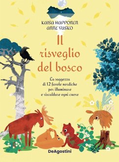Il risveglio del bosco. La saggezza di 12 favole nordiche per illuminare e riscaldare ogni cuore - Happonen, Kaisa; Vasko, Anne Il risveglio del bosco. La saggezza di 12 favole nordiche per illuminare e riscaldare ogni cuore - Happonen, Kaisa; Vasko, Anne