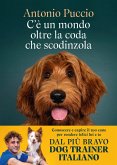 C'è un mondo oltre la coda che scodinzola. Conoscere e capire il tuo cane per rendere felici lui e te