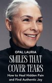 Smiles That Cover Tears : How to Heal Hidden Pain and Find Authentic Joy (eBook, ePUB)
