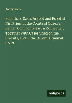 Cover Reports of Cases Argued and Ruled at Nisi Prius, in the Courts of Queen's Bench, Common Pleas, & Exchequer; Together With Cases Tried on the Circuits, and in the Central Criminal Court
