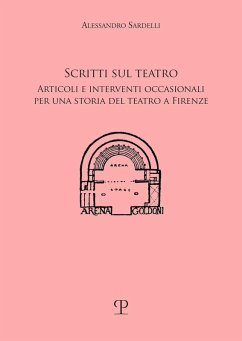 Scritti sul teatro. Articoli e interventi occasionali per una storia del teatro a Firenze - Sardelli, Alessandro Scritti sul teatro. Articoli e interventi occasionali per una storia del teatro a Firenze - Sardelli, Alessandro