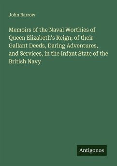 Cover Memoirs of the Naval Worthies of Queen Elizabeth's Reign; of their Gallant Deeds, Daring Adventures, and Services, in the Infant State of the British Navy