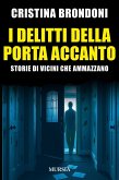 I delitti della porta accanto. Storie di vicini che ammazzano I delitti della porta accanto. Storie di vicini che ammazzano