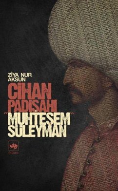 Cihan Padisahi Muhtesem Süleyman - Nur Aksun, Ziya Cihan Padisahi Muhtesem Süleyman - Nur Aksun, Ziya