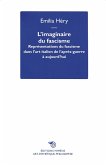 L' imaginaire du fascisme. Représentations du fascisme dans l'art italien de l'après-guerre à aujourd'hui L' imaginaire du fascisme. Représentations du fascisme dans l'art italien de l'après-guerre à aujourd'hui