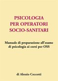 Psicologia per operatori socio-sanitari. Manuale di preparazione all'esame di psicologia ai corsi per OSS